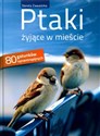 Ptaki żyjące w mieście 80 gatunków synantropijnych Polish bookstore