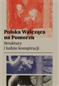 Polska Walcząca na Pomorzu Struktury i ludzie konspiracji Polish Books Canada