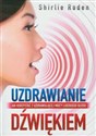 Uzdrawianie dźwiękiem Jak korzystać z uzdrawiającej mocy ludzkiego głosu 