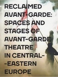 Reclaimed Avant-garde Space and Stages of Avant-garde Theatre in Central-Eastern Europe online polish bookstore