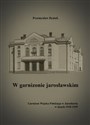 W garnizonie jarosławskim Garnizon Wojska Polskiego w Jarosławiu w latach 1918-1939  