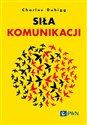 Siła komunikacji Odkryj sekret rozmów, które łączą - Charles Duhigg