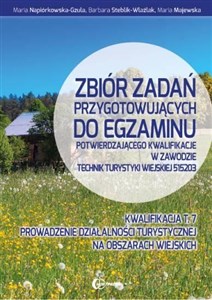 Zbiór zadań przygotowujących do egzaminu potwierdzającego kwalifikacje w zawodzie technik turystyki wiejskiej 515203 Kwalifikacja T.7 Prowadzenie działalności turystycznej na obszarach wiejskich  