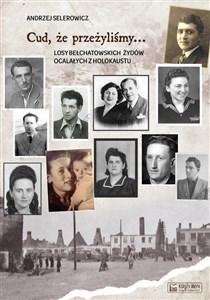 Cud, że przeżyliśmy... Losy bełchatowskich Żydów ocalałych z Holokaustu buy polish books in Usa
