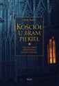 Kościół u bram piekieł Przyczyny i skutki dechrystianizacji  Kościoła katolickiego - Petrus Paulus buy polish books in Usa