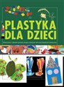 Plastyka dla dzieci część 2 Nowoczesne i zabawne pomysły służące rozwojowi wyobraźni plastycznej pl online bookstore