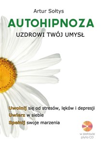 Autohipnoza uzdrowi twój umysł Uwolnij się od stresów, lęków i depresji. Uwierz w siebie. Spełnij swoje marzenia polish usa