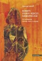 Kobiety ogień i rzeczy niebezpieczne Co kategorie mówią nam o umyśle - George Lakoff