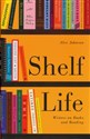 Shelf Life : Writers on Books and Reading   