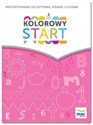 Kolorowy start. 5 i 6 latki Przygotowanie do nauki czytania, pisania, liczenia Przedszkole bookstore