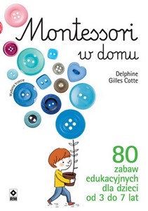 Montessori w domu 80 zabaw edukacyjnych dla dzieci od 3 do 7 lat  