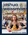 Joshua Weissman Texture Over Taste  - Joshua Weissman