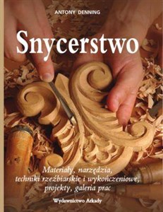 Snycerstwo Materiały, narzędzia, techniki rzexbiarskie i wykończeniowe, projekty, galeria prac. pl online bookstore