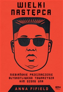 Wielki Następca Niebiańskie przeznaczenie błyskotliwego towarzysza Kim Dzong Una pl online bookstore