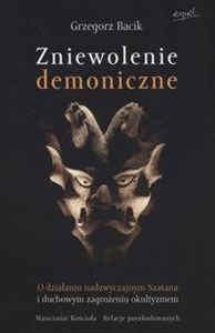 Zniewolenie demoniczne O działaniu nadzwyczajnym Szatana i duchowym zagrożeniu okultyzmem books in polish