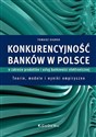 Konkurencyjność banków w Polsce w zakresie produktów i usług bankowości elektronicznej Teorie, modele i wyniki empiryczne Bookshop