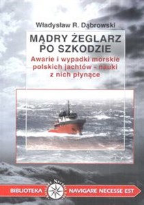 Mądry żeglarz po szkodzie Awarie i wypadki morskie polskich jachtów - nauki z nich płynące  