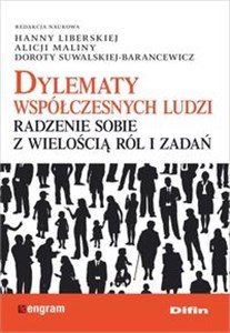 Dylematy współczesnych ludzi Radzenie sobie z wielością ról i zadań  