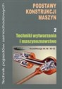 Podstawy konstrukcji maszyn Część 2 Techniki wytwarzania i maszynoznawstwo Kwalifikacja M.18 i M.12. Technik pojazdów samochodowych Polish Books Canada
