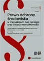 Prawo ochrony środowiska w transakcjach fuzji i przejęć oraz nabycia nieruchomości - Polish Bookstore USA