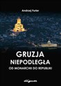 Gruzja niepodległa od monarchii do republiki Polish Books Canada