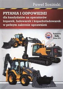 Pytania i odpowiedzi dla kandydatów na operatorów koparek ładowarek i koparkoładowarek w pełnym zakresie uprawnień - Polish Bookstore USA