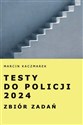 Testy do Policji 2024 Zbiór zadań  - Marcin Kaczmarek