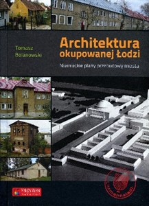 Architektura okupowanej Łodzi Niemieckie plany przebudowy miasta polish books in canada