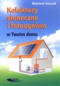 Kolektory słoneczne i fotoogniwa w Twoim domu - Wojciech Oszczak