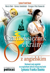 Czarnoksiężnik z krainy Oz z angielskim Doskonal swój angielski na oryginalnym tekście klasycznej baśni Lymana Franka Bauma  