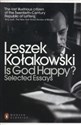 Is God Happy? Selected Essays - Leszek Kołakowski 