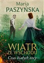 Wiatr ze wschodu Czas białych nocy - Maria Paszyńska