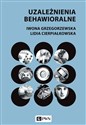 Uzależnienia behawioralne - Iwona Grzegorzewska, Lidia Cierpiałkowska
