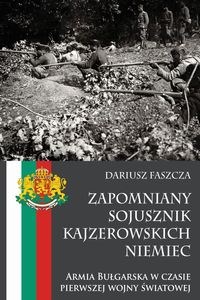 Zapomniany sojusznik kajzerowskich Niemiec Armia Bułgarska w czasie pierwszej wojny światowej books in polish