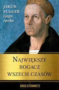 Największy bogacz wszech czasów Jakub Fugger i jego epoka in polish