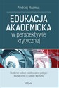 Edukacja akademicka w perspektywie krytycznej Studenci wobec neoliberalnej polityki kształcenia w szkole wyższej bookstore