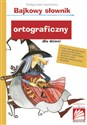 Bajkowy słownik ortograficzny dla dzieci Polish Books Canada