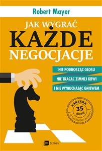 Jak wygrać każde negocjacje Nie podnosząc głosu, nie tracąc zimnej krwi i nie wybuchając gniewem Polish bookstore