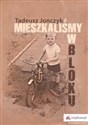 Mieszkaliśmy w bloku - Tadeusz Jonczyk Canada Bookstore