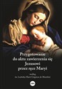 Przygotowanie do aktu zawierzenia się Jezusowi przez ręce Maryi według św. Ludwika Marii Grignion de Montfort to buy in USA
