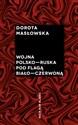 Wojna polsko-ruska pod flagą biało-czerwoną buy polish books in Usa