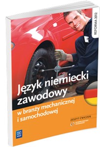 Język niemiecki zawodowy w branży mechanicznej i samochodowej Zeszyt ćwiczeń Szkoła ponadgimnazjalna books in polish