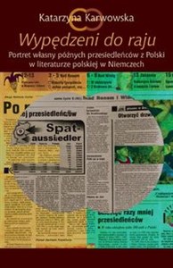 Wypędzeni do raju Portret własny późnych przesiedleńców z Polski w literaturze polskiej w Niemczech polish books in canada