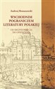 Wschodnim pograniczem literatury polskiej Od średniowiecza do oświecenia - Andrzej Romanowski