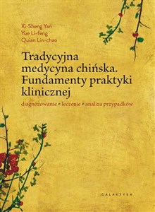 Tradycyjna medycyna chińska Fundamenty praktyki klinicznej. Diagnozowanie, leczenie, analiza przypadków - Polish Bookstore USA