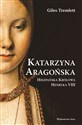 Katarzyna Aragońska Hiszpańska królowa Henryka VIII buy polish books in Usa
