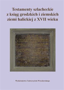 Testamenty szlacheckie z ksiąg grodzkich i ziemskich ziemi halickiej z XVII wieku to buy in Canada