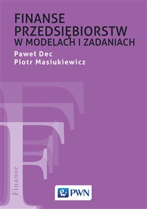 Finanse przedsiębiorstw w modelach i zadaniach 