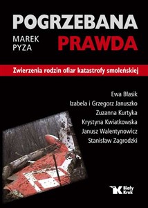 Pogrzebana prawda Zwierzenia rodzin ofiar katastrofy smoleńskiej Bookshop