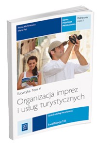 Organizacja imprez i usług turystycznych Turystyka Tom 5 Podręcznik Część 1 Technik obsługi turystycznej. Kwalifikacja T.13 online polish bookstore